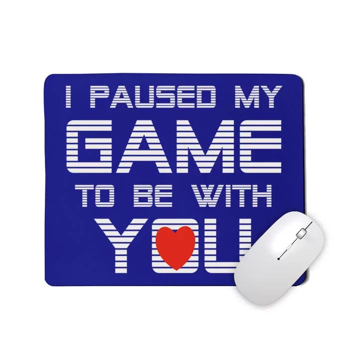 I Paused My Game To Be With You Valentine Gift Mousepad