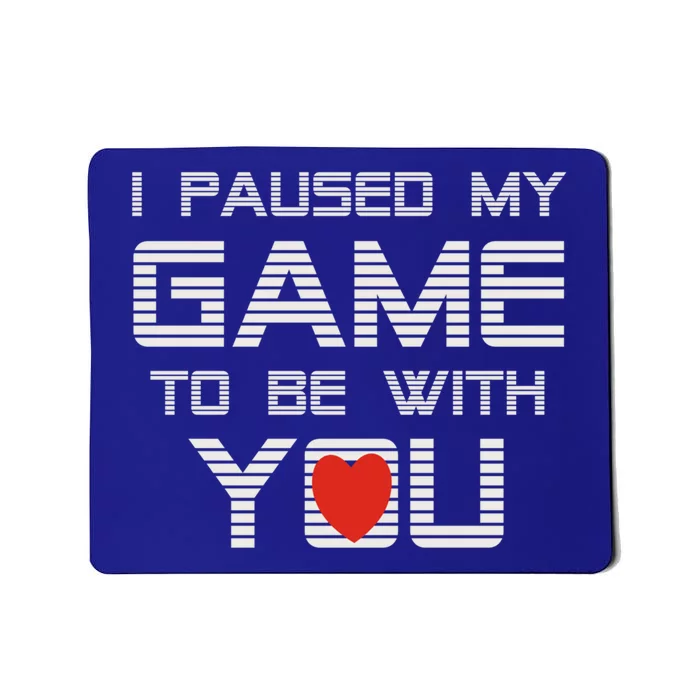 I Paused My Game To Be With You Valentine Gift Mousepad