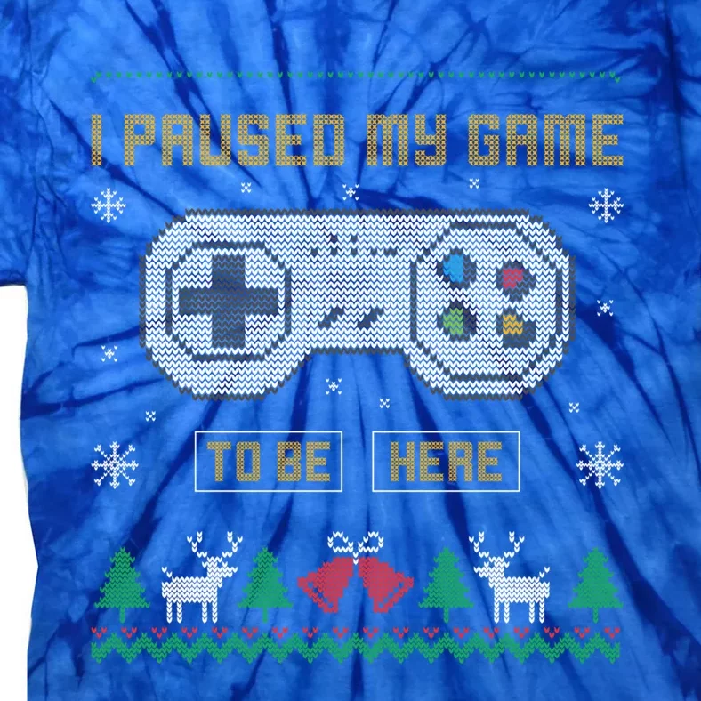 I Paused My Game To Be Here Gaming Ugly Christmas Sweater Gift Tie-Dye T-Shirt