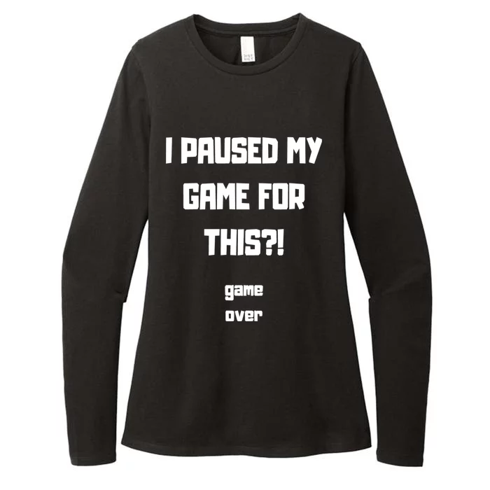 I Paused My Game For This?! Gift Womens CVC Long Sleeve Shirt