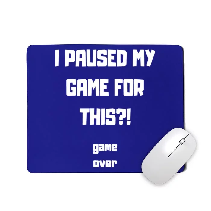 I Paused My Game For This?! Gift Mousepad