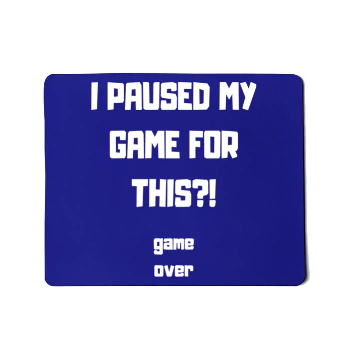 I Paused My Game For This?! Gift Mousepad