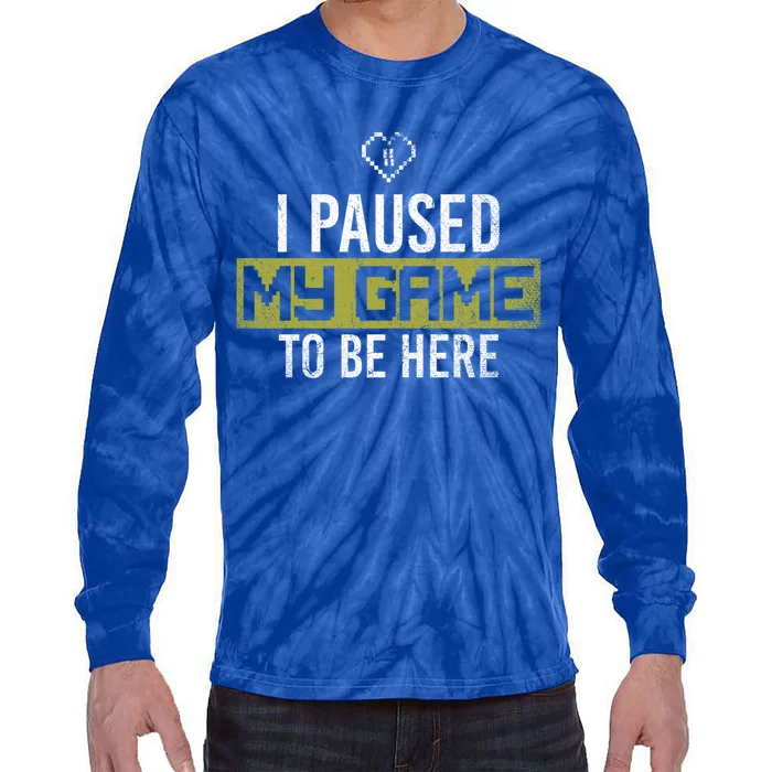 I Paused My Game To Be Here Gaming Gift Tie-Dye Long Sleeve Shirt