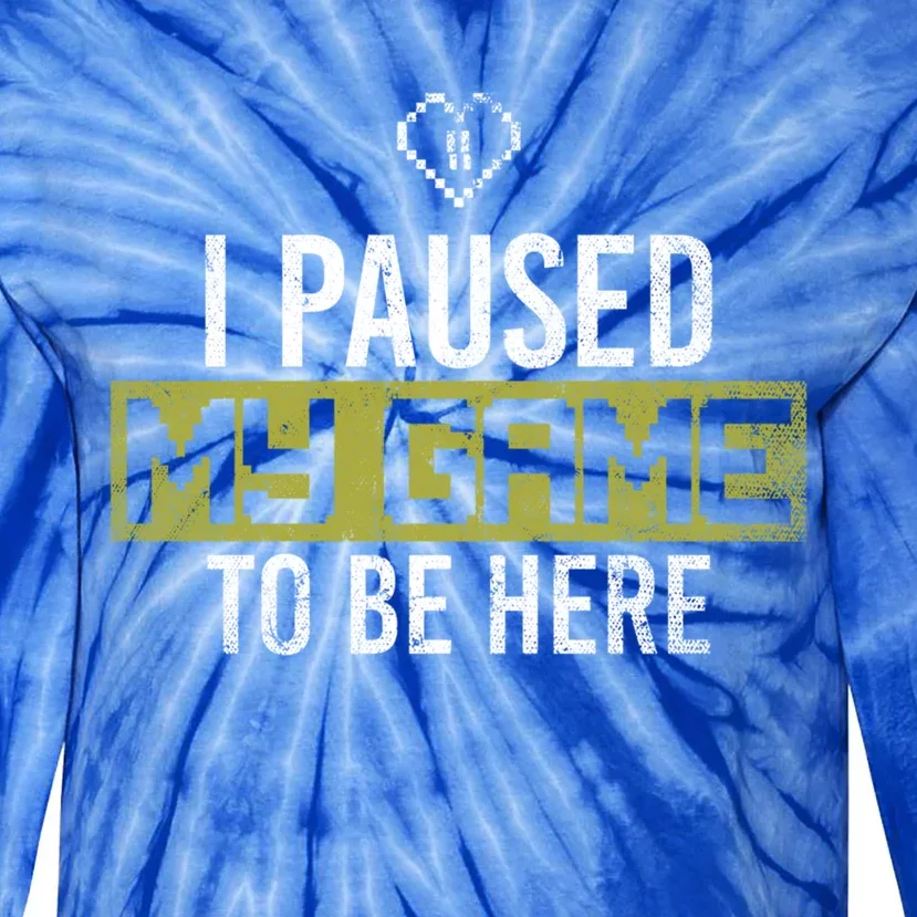 I Paused My Game To Be Here Gaming Gift Tie-Dye Long Sleeve Shirt