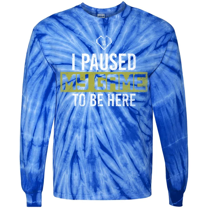 I Paused My Game To Be Here Gaming Gift Tie-Dye Long Sleeve Shirt