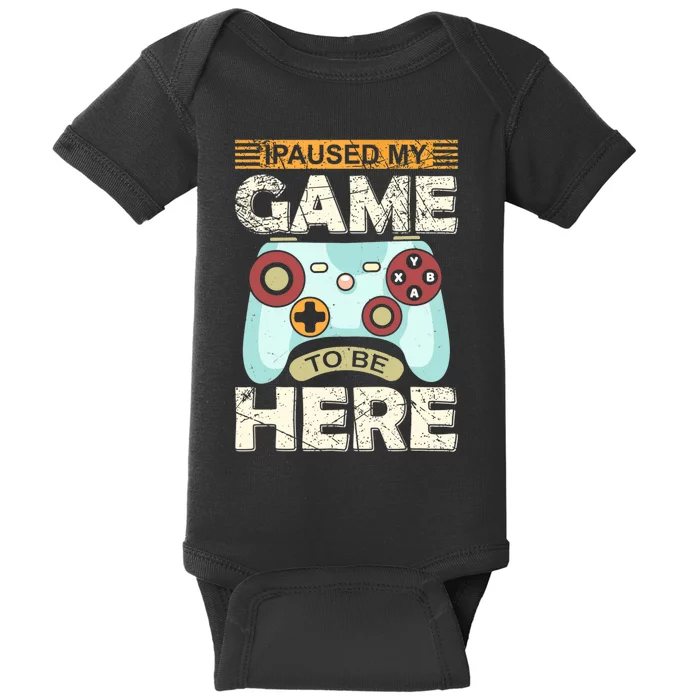 I Paused My Game To Be Here Funny Gamer Baby Bodysuit