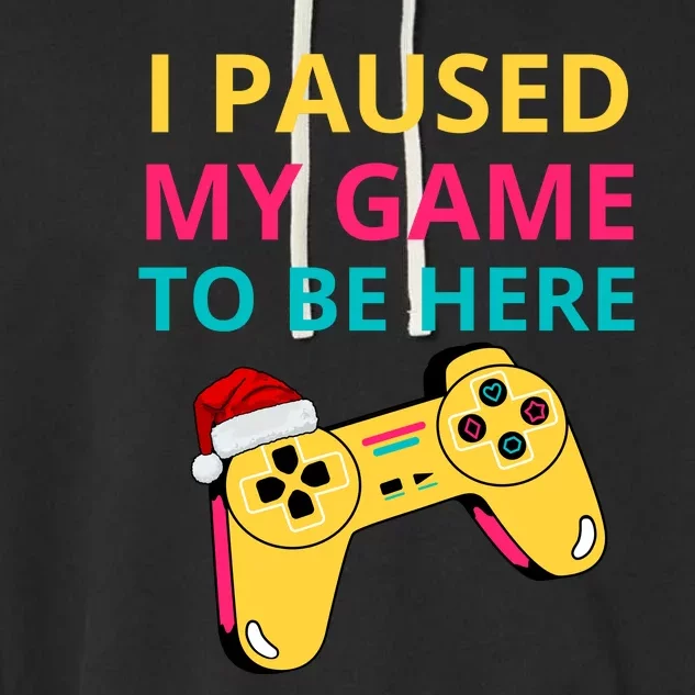 I Paused My Game To Be Here Funny Christmas Garment-Dyed Fleece Hoodie