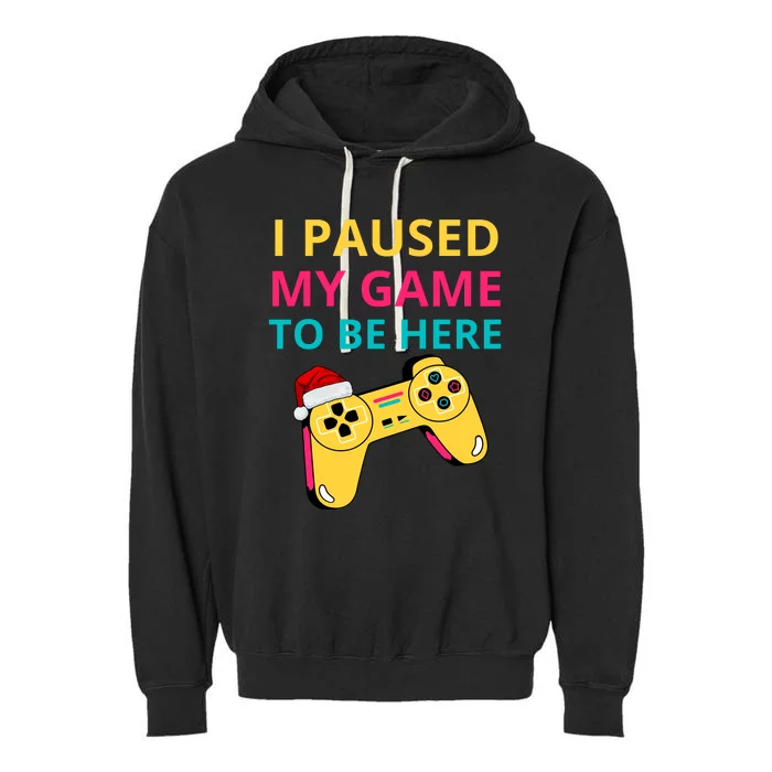 I Paused My Game To Be Here Funny Christmas Garment-Dyed Fleece Hoodie