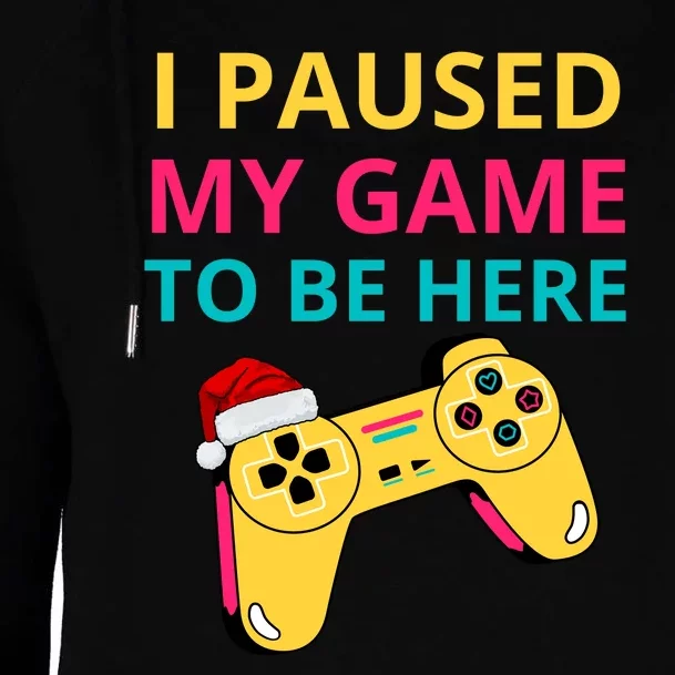 I Paused My Game To Be Here Funny Christmas Womens Funnel Neck Pullover Hood