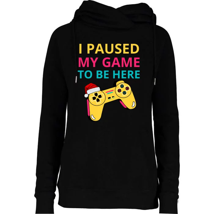 I Paused My Game To Be Here Funny Christmas Womens Funnel Neck Pullover Hood