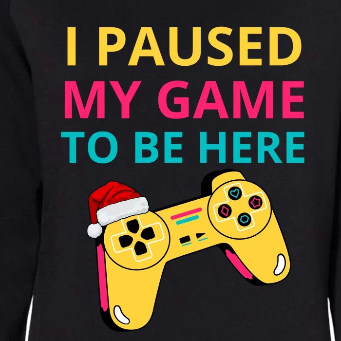 I Paused My Game To Be Here Funny Christmas Womens California Wash Sweatshirt