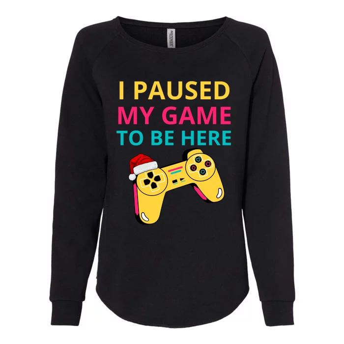 I Paused My Game To Be Here Funny Christmas Womens California Wash Sweatshirt