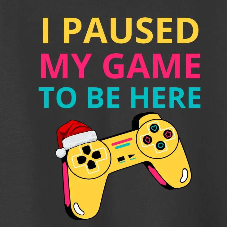 I Paused My Game To Be Here Funny Christmas Toddler T-Shirt