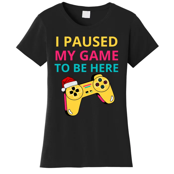 I Paused My Game To Be Here Funny Christmas Women's T-Shirt