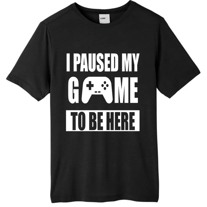 I Paused My Game To Be Here ChromaSoft Performance T-Shirt