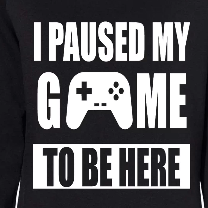 I Paused My Game To Be Here Womens California Wash Sweatshirt