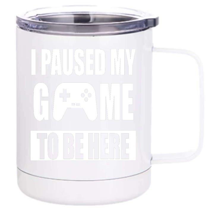 I Paused My Game To Be Here Front & Back 12oz Stainless Steel Tumbler Cup