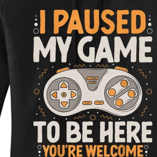 I Paused My Game To Be Here Retro Gaming Humor Funny Gamer Women's Pullover Hoodie