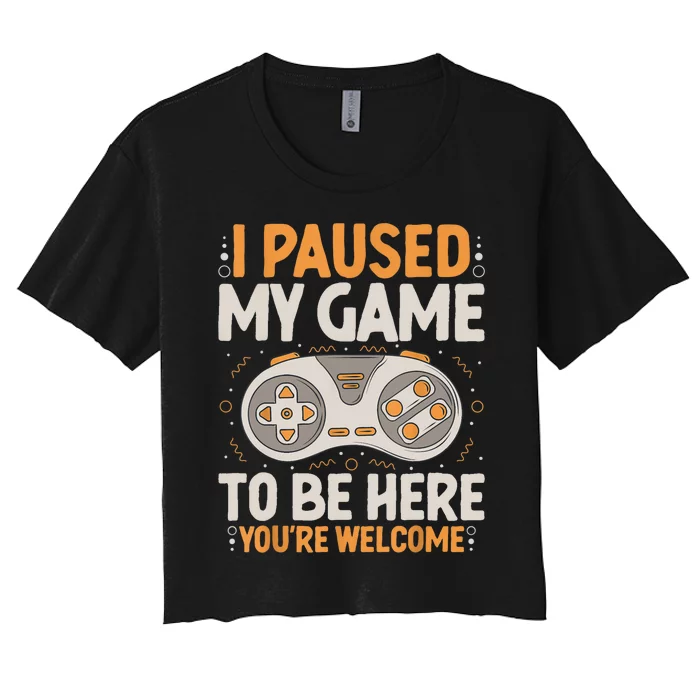 I Paused My Game To Be Here Retro Gaming Humor Funny Gamer Women's Crop Top Tee