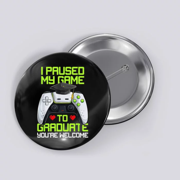 I Paused My Game To Graduate Funny Graduation Graduate Gamer Button