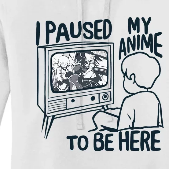 I Paused My Anime To Be Here Women's Pullover Hoodie