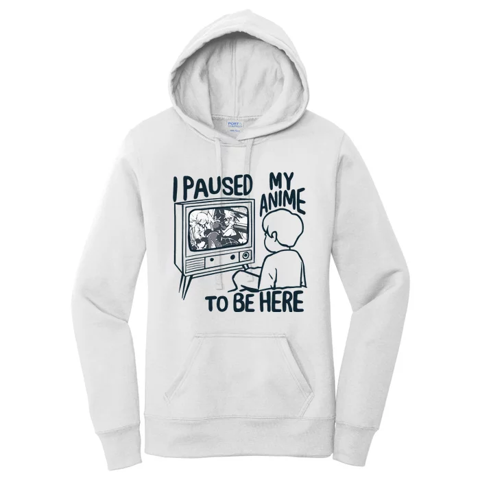 I Paused My Anime To Be Here Women's Pullover Hoodie