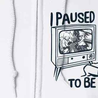 I Paused My Anime To Be Here Full Zip Hoodie