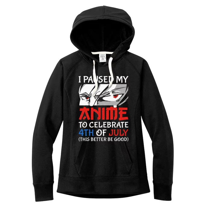 I Paused My Anime To Celebrate 4th Of July Funny 4th Of July Women's Fleece Hoodie