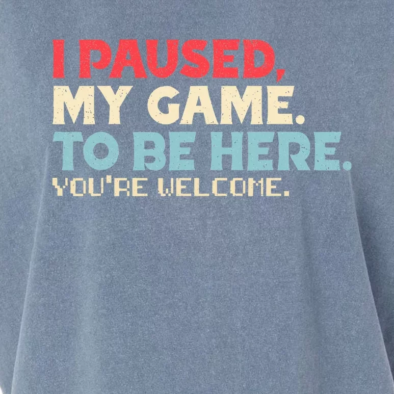 I Paused My Game To Be Here You're Welcome gift Garment-Dyed Women's Muscle Tee