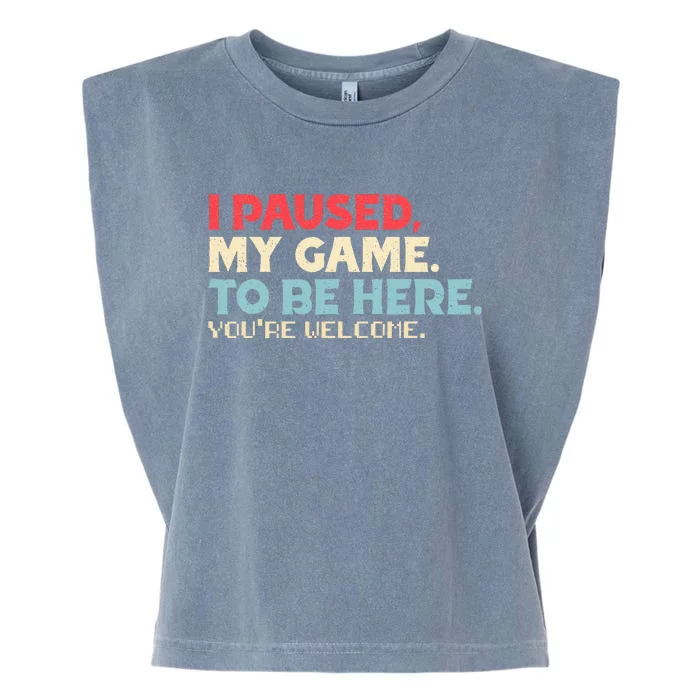 I Paused My Game To Be Here You're Welcome gift Garment-Dyed Women's Muscle Tee