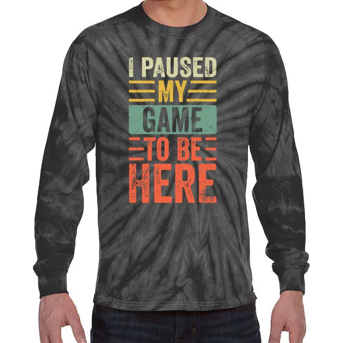 I Paused My Game To Be Here, Funny Retro Vintage Video Gamer Tie-Dye Long Sleeve Shirt