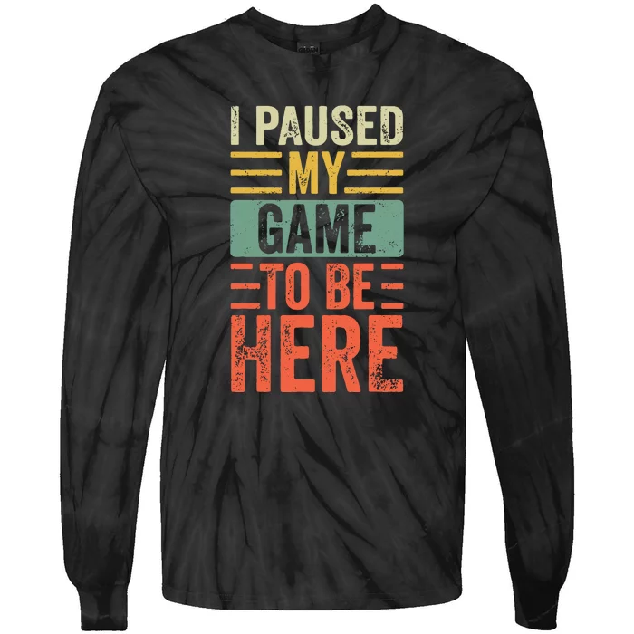 I Paused My Game To Be Here, Funny Retro Vintage Video Gamer Tie-Dye Long Sleeve Shirt