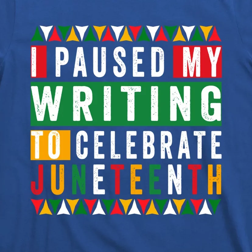 I Paused My Writing To Celebrate Junenth Black History Gift T-Shirt