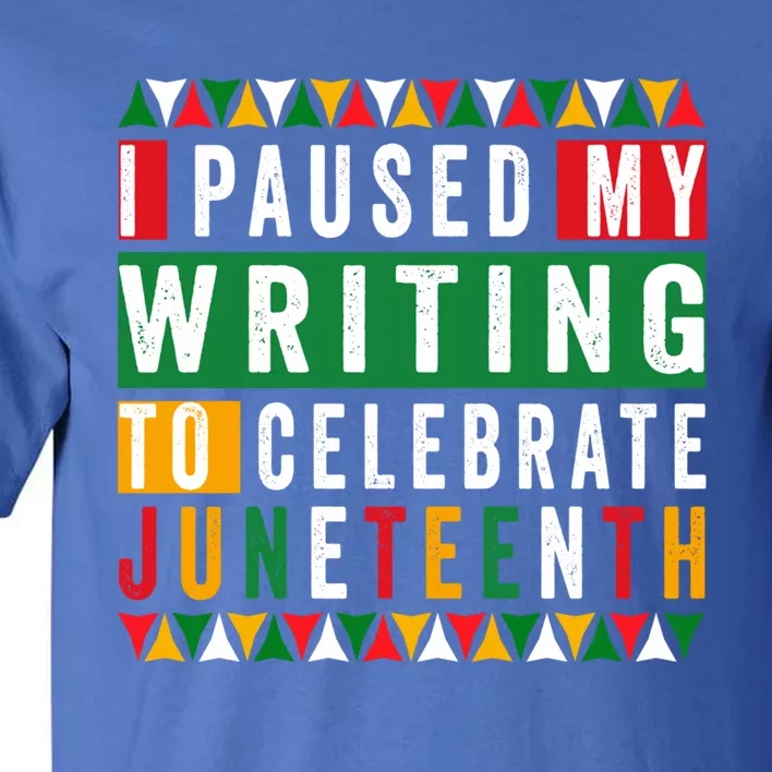 I Paused My Writing To Celebrate Junenth Black History Gift Tall T-Shirt