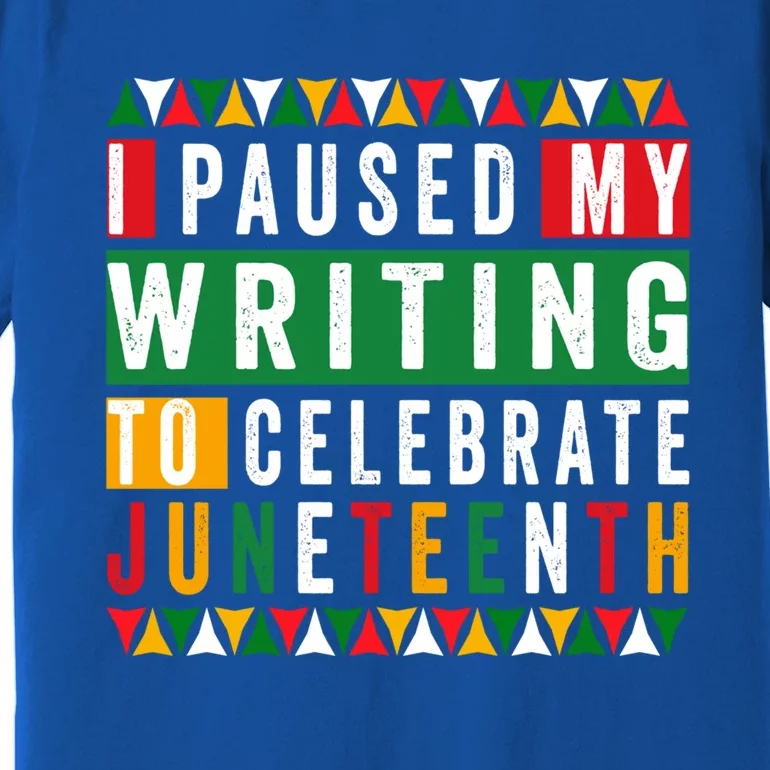 I Paused My Writing To Celebrate Junenth Black History Gift Premium T-Shirt