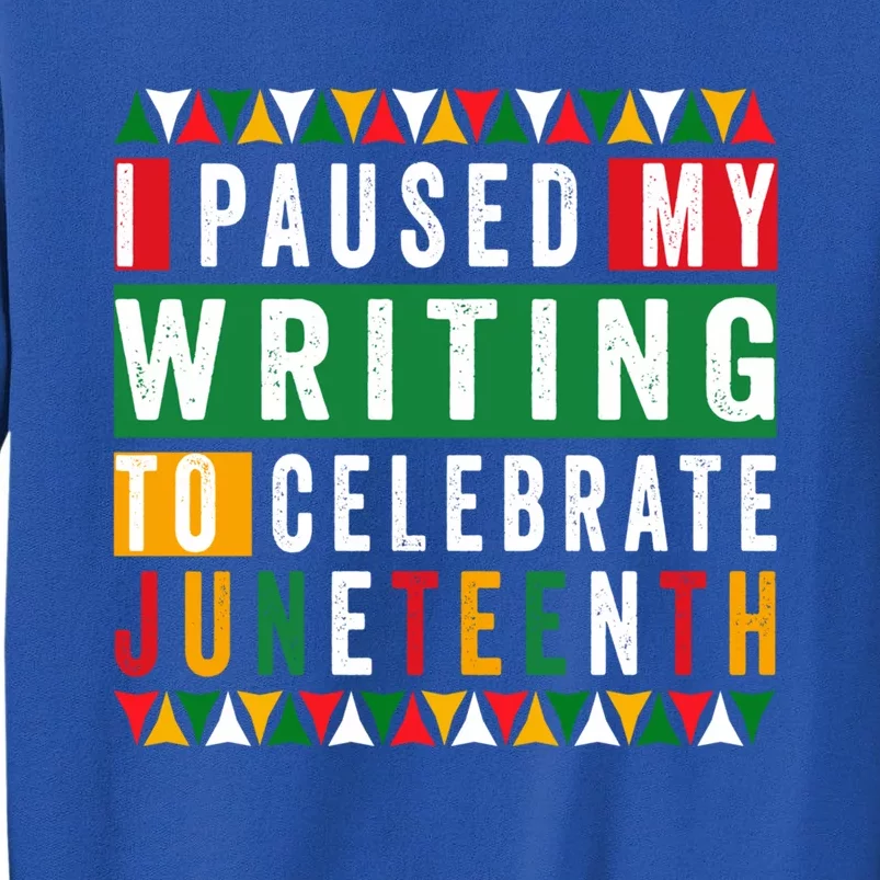 I Paused My Writing To Celebrate Junenth Black History Gift Tall Sweatshirt