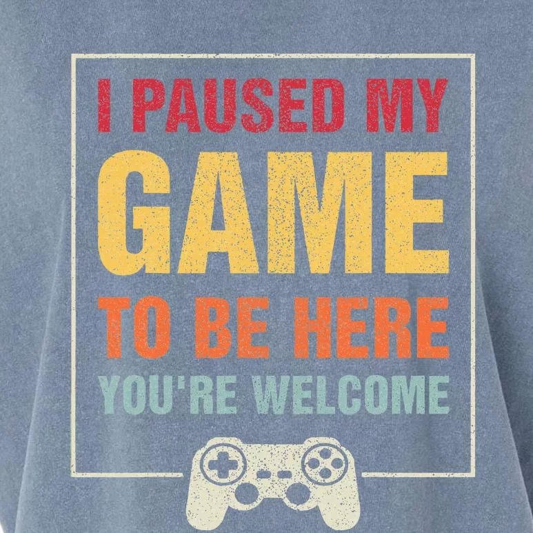 I Paused My Game To Be Here YouRe Welcome Video Gamer Garment-Dyed Women's Muscle Tee