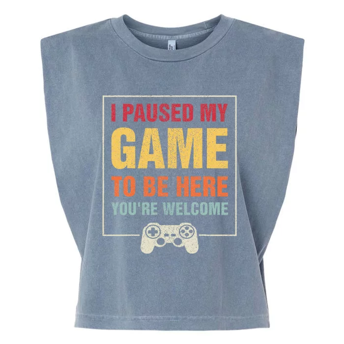 I Paused My Game To Be Here YouRe Welcome Video Gamer Garment-Dyed Women's Muscle Tee