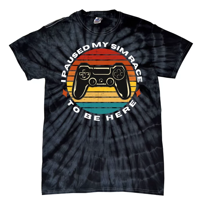 I Paused My Sim Race To Be Here Sim Racer Car Racing Sim Racing Gaming Esport Tie-Dye T-Shirt