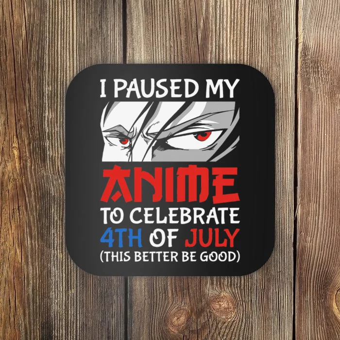 I Paused My Anime To Celebrate 4th Of July Funny 4th Of July Coaster