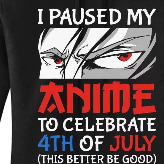 I Paused My Anime To Celebrate 4th Of July Funny 4th Of July Women's Pullover Hoodie