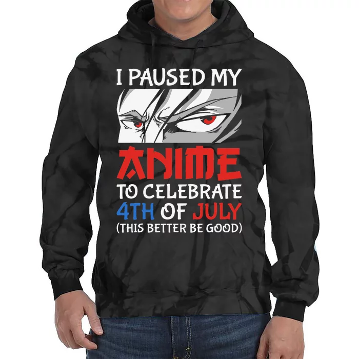 I Paused My Anime To Celebrate 4th Of July Funny 4th Of July Tie Dye Hoodie