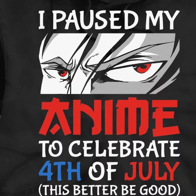 I Paused My Anime To Celebrate 4th Of July Funny 4th Of July Tie Dye Hoodie