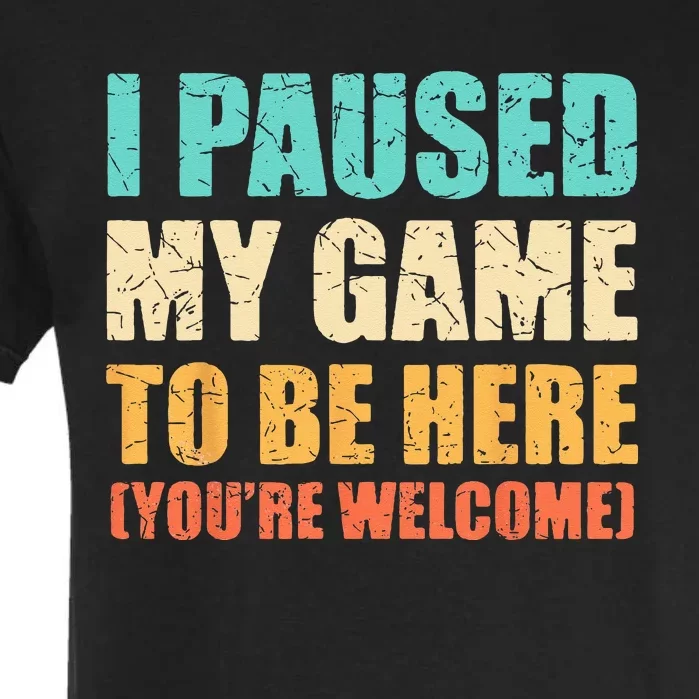 I Paused My Game To Be Here Funny Gamer Video Game Gaming Garment-Dyed Heavyweight T-Shirt