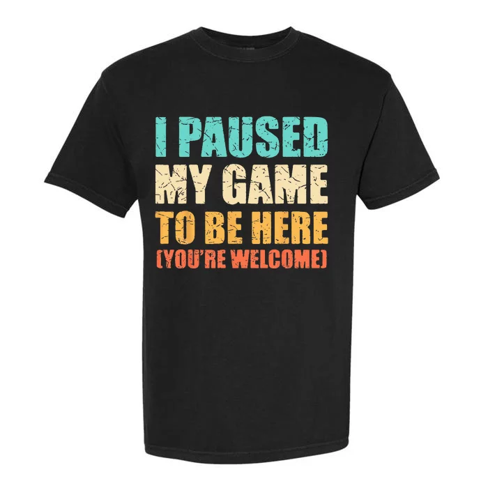 I Paused My Game To Be Here Funny Gamer Video Game Gaming Garment-Dyed Heavyweight T-Shirt