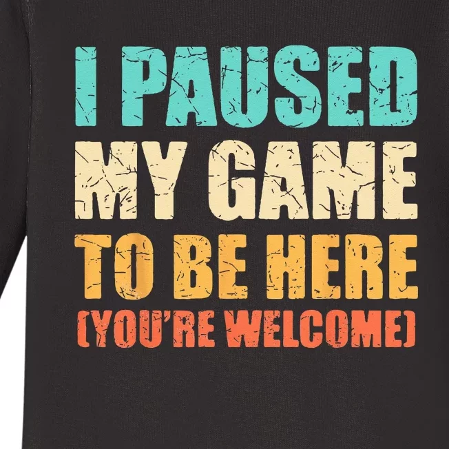 I Paused My Game To Be Here Funny Gamer Video Game Gaming Baby Long Sleeve Bodysuit