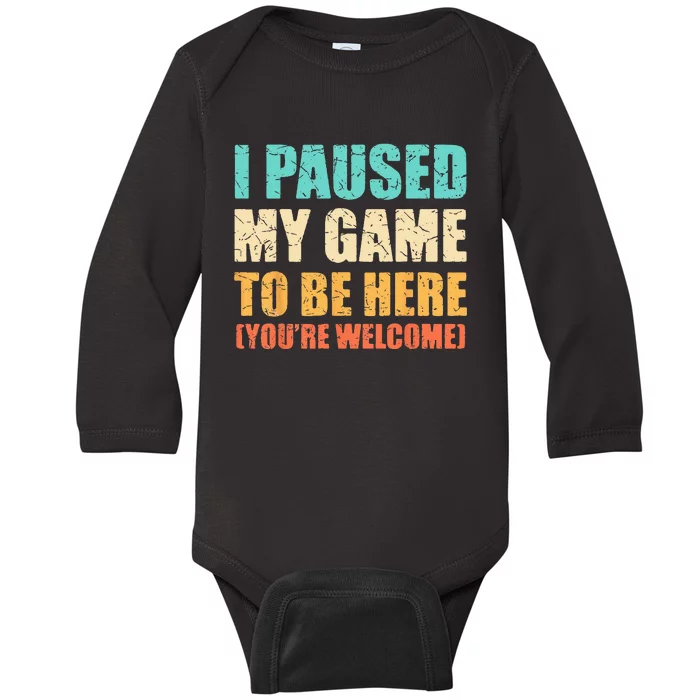 I Paused My Game To Be Here Funny Gamer Video Game Gaming Baby Long Sleeve Bodysuit