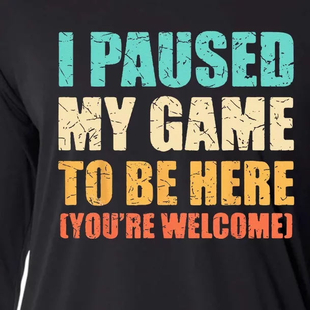 I Paused My Game To Be Here Funny Gamer Video Game Gaming Cooling Performance Long Sleeve Crew