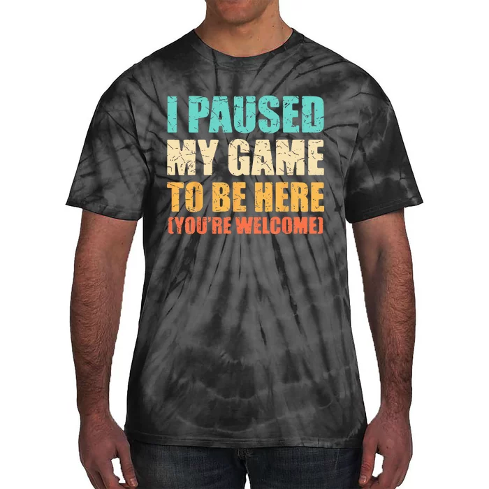 I Paused My Game To Be Here Funny Gamer Video Game Gaming Tie-Dye T-Shirt