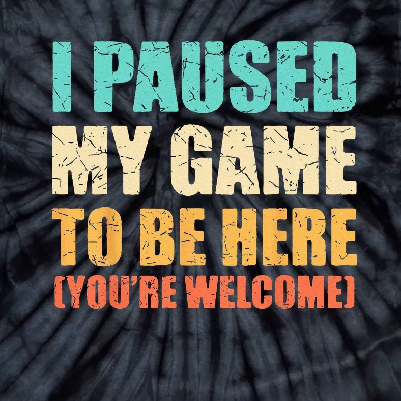 I Paused My Game To Be Here Funny Gamer Video Game Gaming Tie-Dye T-Shirt